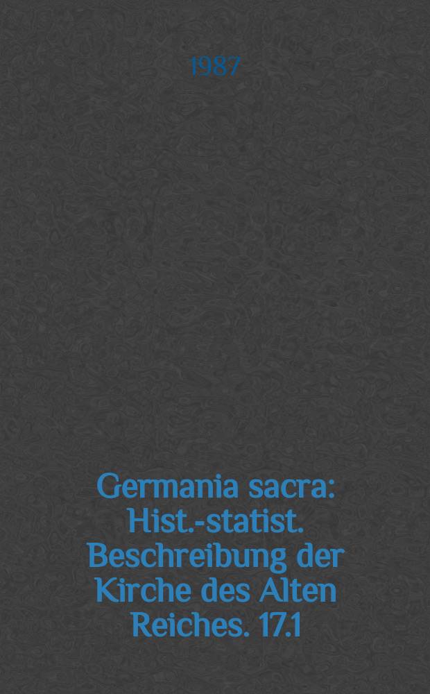 Germania sacra : Hist.-statist. Beschreibung der Kirche des Alten Reiches. 17.1 : Das Bistum Münster