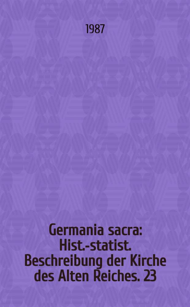 Germania sacra : Hist.-statist. Beschreibung der Kirche des Alten Reiches. 23 : Das Bistum M&uuml;nster