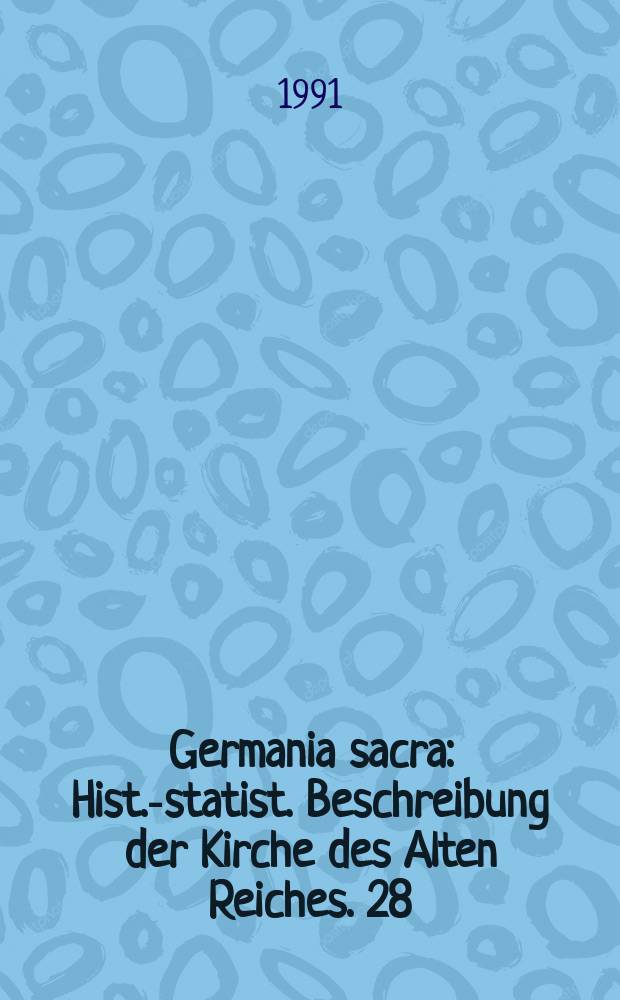 Germania sacra : Hist.-statist. Beschreibung der Kirche des Alten Reiches. 28 : Das Bistum Augsburg