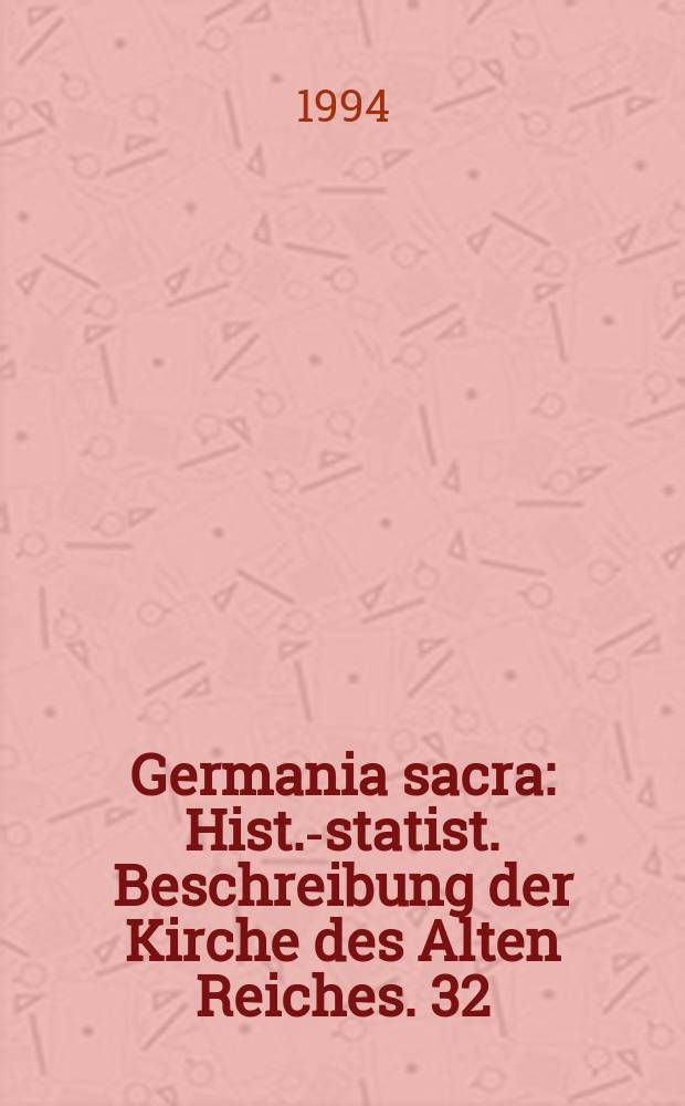 Germania sacra : Hist.-statist. Beschreibung der Kirche des Alten Reiches. 32 : Das Bistum Konstanz