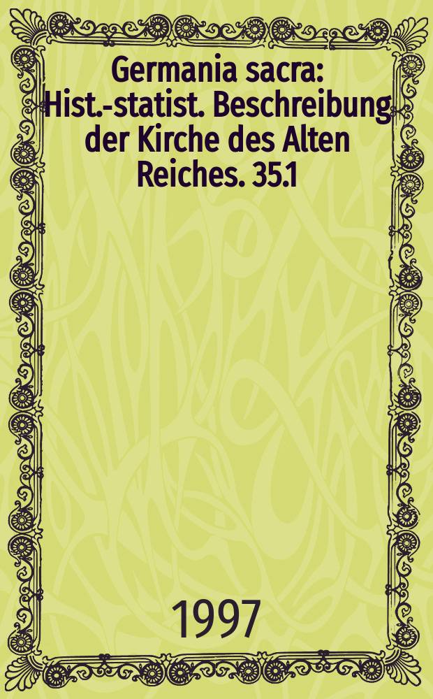 Germania sacra : Hist.-statist. Beschreibung der Kirche des Alten Reiches. 35.1 : Das Bistum Naumburg