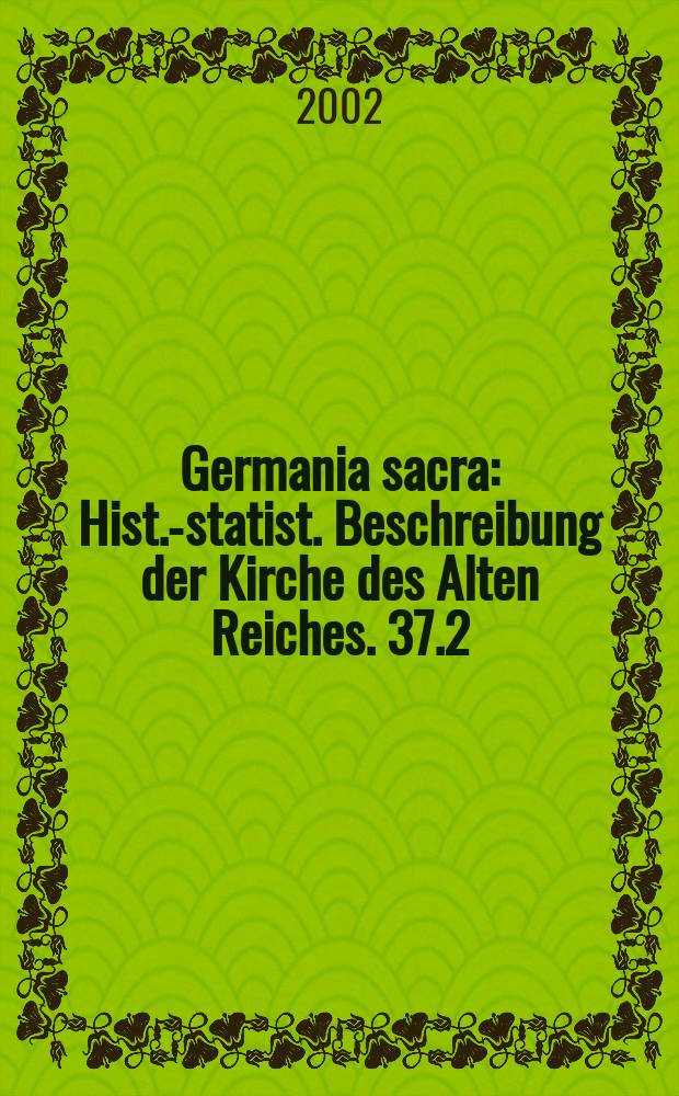 Germania sacra : Hist.-statist. Beschreibung der Kirche des Alten Reiches. 37.2 : Das Bistum Münster