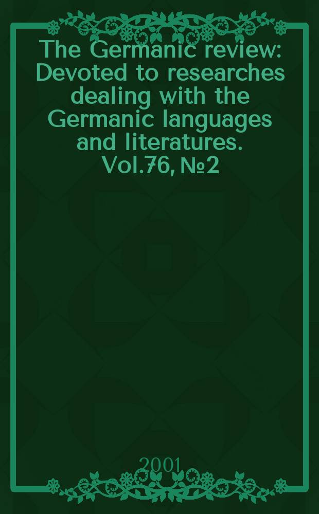 The Germanic review : Devoted to researches dealing with the Germanic languages and literatures. Vol.76, №2