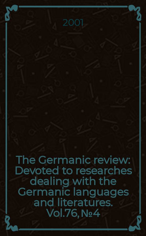The Germanic review : Devoted to researches dealing with the Germanic languages and literatures. Vol.76, №4