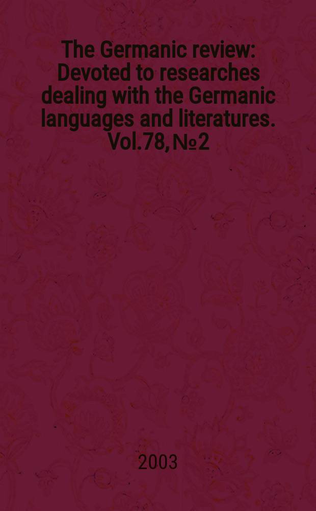 The Germanic review : Devoted to researches dealing with the Germanic languages and literatures. Vol.78, №2