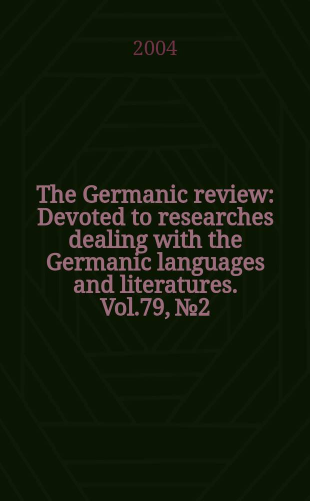 The Germanic review : Devoted to researches dealing with the Germanic languages and literatures. Vol.79, №2