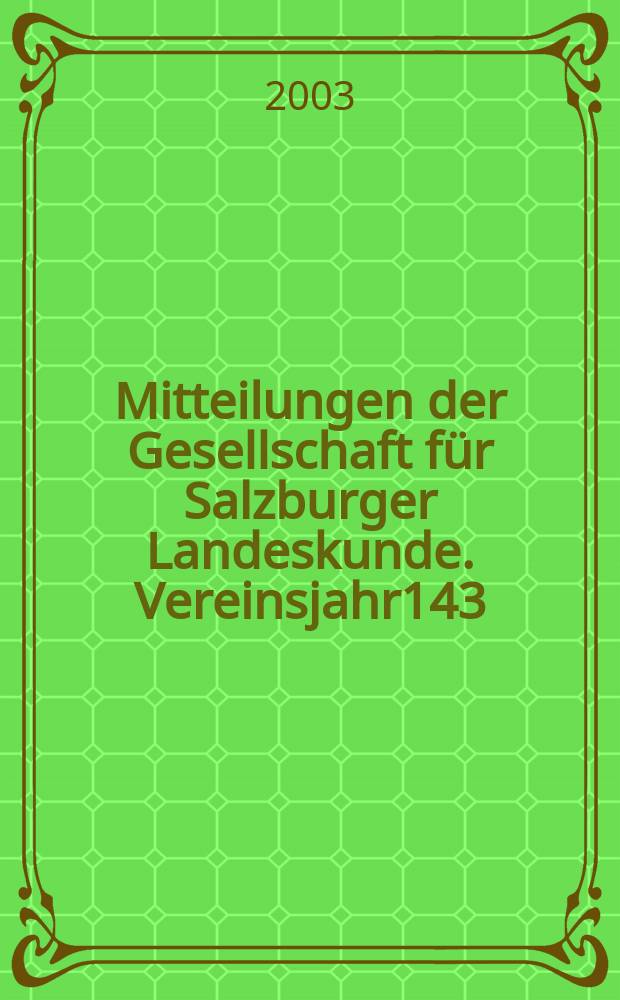 Mitteilungen der Gesellschaft für Salzburger Landeskunde. Vereinsjahr143