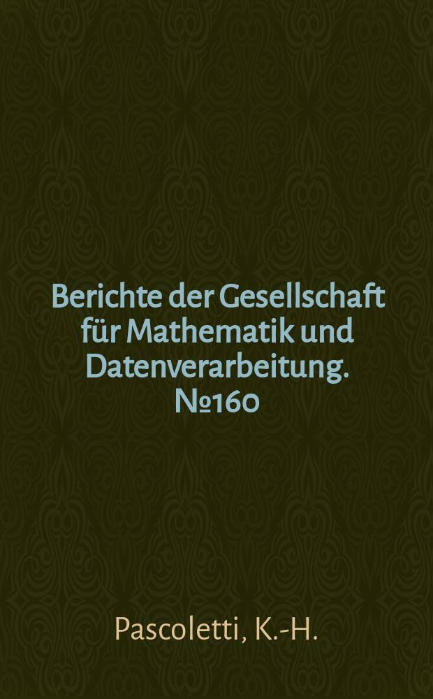 Berichte der Gesellschaft für Mathematik und Datenverarbeitung. №160 : Diophantische Systeme und Lösungsmethoden