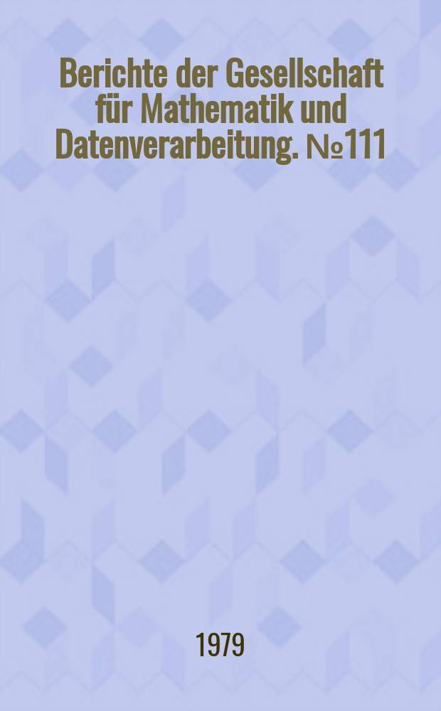 Berichte der Gesellschaft für Mathematik und Datenverarbeitung. №111 : Ansätze zur Organisationstheorie ...