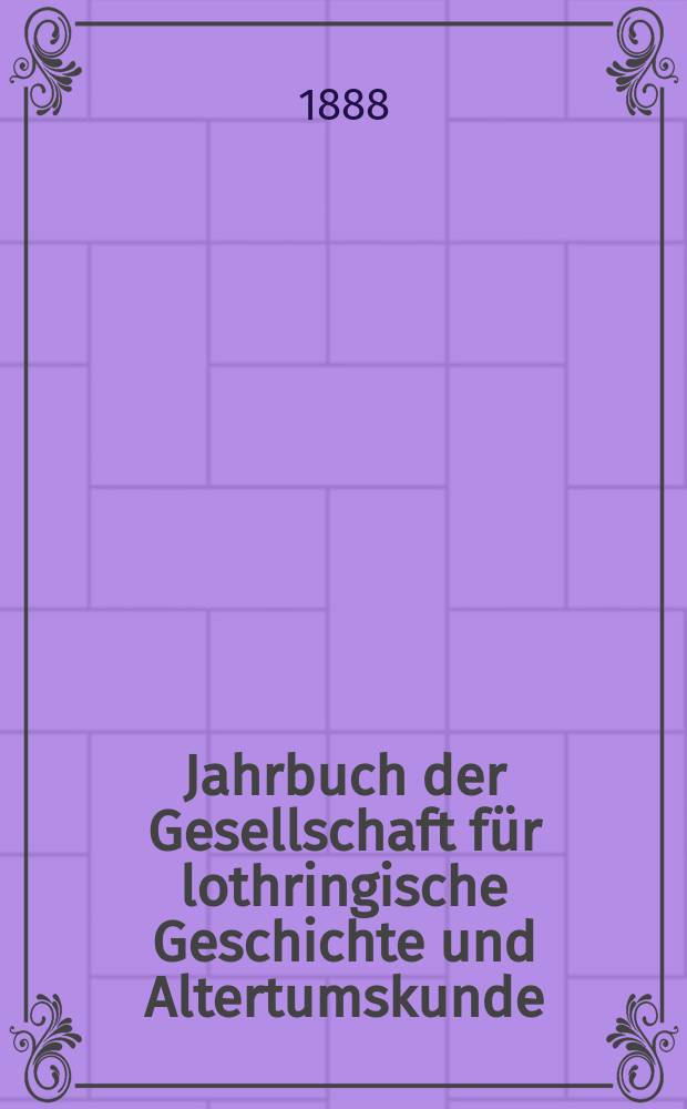 Jahrbuch der Gesellschaft f&uuml;r lothringische Geschichte und Altertumskunde