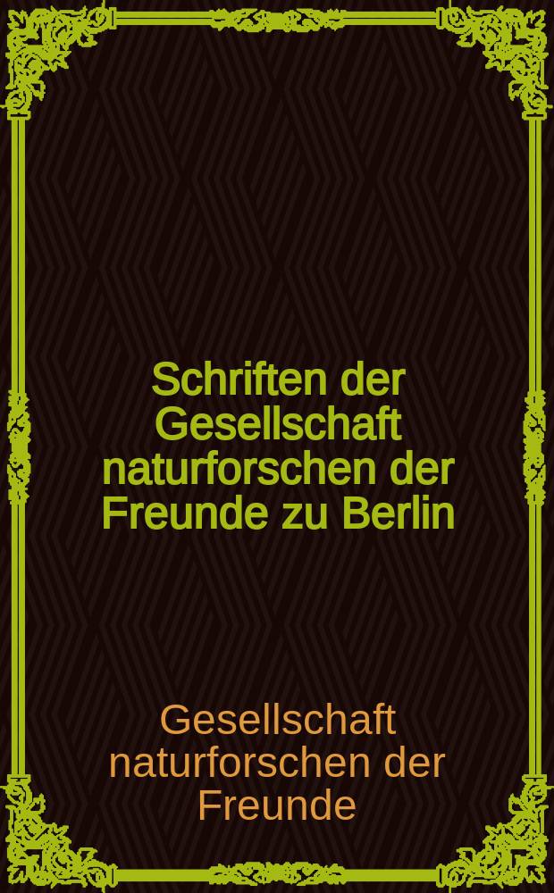 Schriften der Gesellschaft naturforschen der Freunde zu Berlin