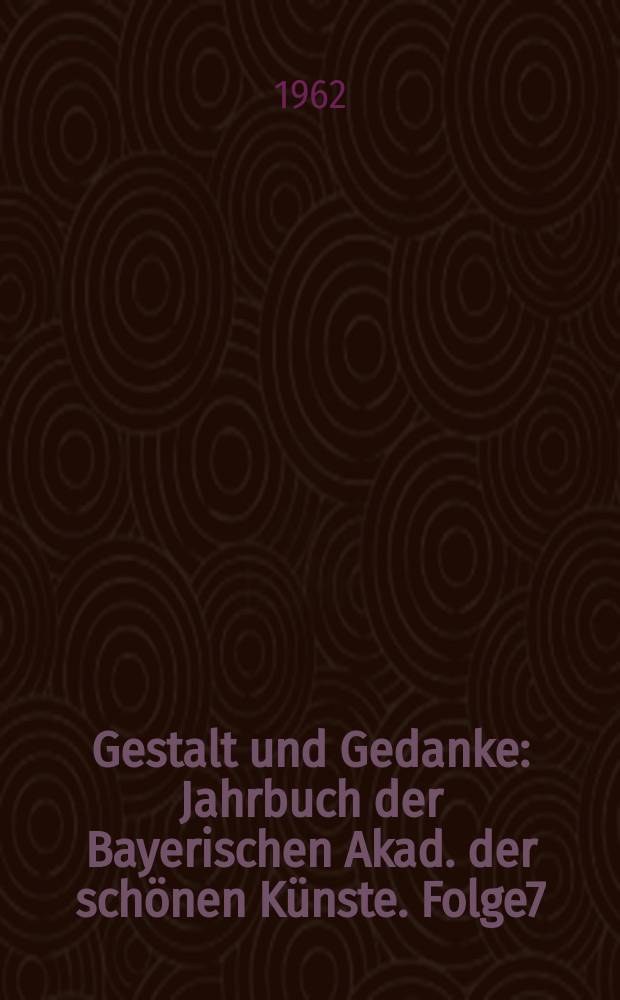 Gestalt und Gedanke : Jahrbuch der Bayerischen Akad. der schönen Künste. Folge7 : Poetik