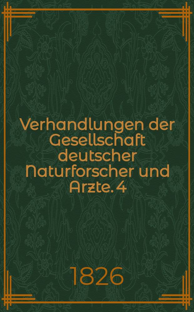 Verhandlungen der Gesellschaft deutscher Naturforscher und Arzte. 4 : Versammlung ...