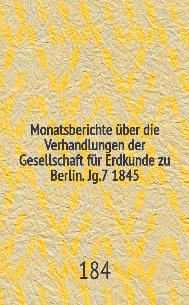 Monatsberichte über die Verhandlungen der Gesellschaft für Erdkunde zu Berlin. Jg.7 1845/1846, Bd.3, Stück3