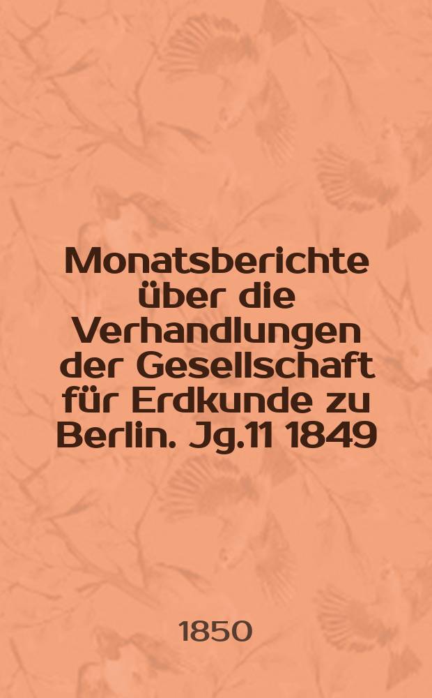 Monatsberichte über die Verhandlungen der Gesellschaft für Erdkunde zu Berlin. Jg.11 1849/1850, Bd.7