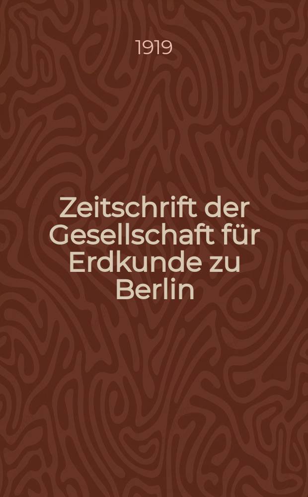 Zeitschrift der Gesellschaft für Erdkunde zu Berlin : Als Fortsetzung der Zeitschrift für allgemeine Erdkunde. 1919, №3