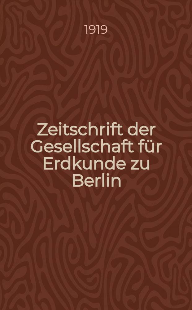 Zeitschrift der Gesellschaft f&uuml;r Erdkunde zu Berlin : Als Fortsetzung der Zeitschrift f&uuml;r allgemeine Erdkunde. 1919, №3