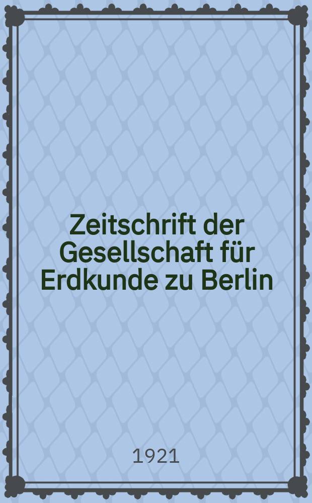 Zeitschrift der Gesellschaft f&uuml;r Erdkunde zu Berlin : Als Fortsetzung der Zeitschrift f&uuml;r allgemeine Erdkunde. 1921, №3