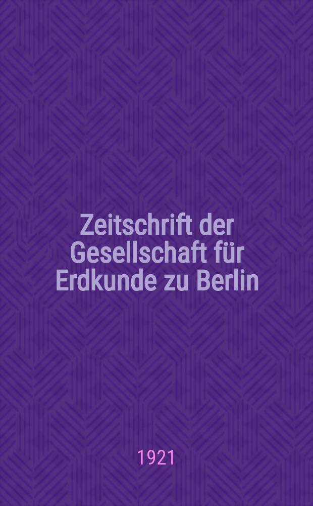 Zeitschrift der Gesellschaft für Erdkunde zu Berlin : Als Fortsetzung der Zeitschrift für allgemeine Erdkunde. 1921, №6