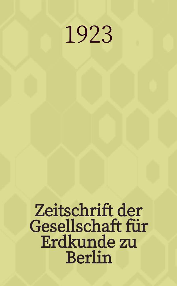 Zeitschrift der Gesellschaft für Erdkunde zu Berlin : Als Fortsetzung der Zeitschrift für allgemeine Erdkunde. 1923, №3