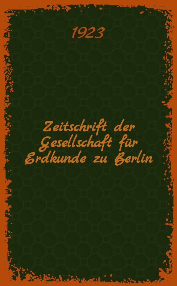 Zeitschrift der Gesellschaft für Erdkunde zu Berlin : Als Fortsetzung der Zeitschrift für allgemeine Erdkunde. 1923, №8/10