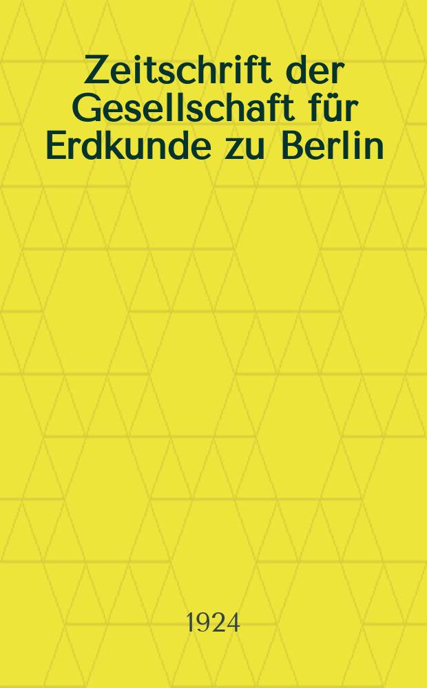 Zeitschrift der Gesellschaft für Erdkunde zu Berlin : Als Fortsetzung der Zeitschrift für allgemeine Erdkunde. 1924, №7