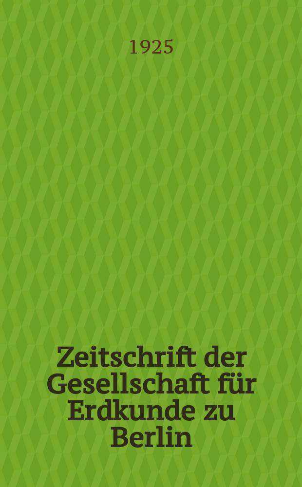 Zeitschrift der Gesellschaft f&uuml;r Erdkunde zu Berlin : Als Fortsetzung der Zeitschrift f&uuml;r allgemeine Erdkunde. 1925, №3