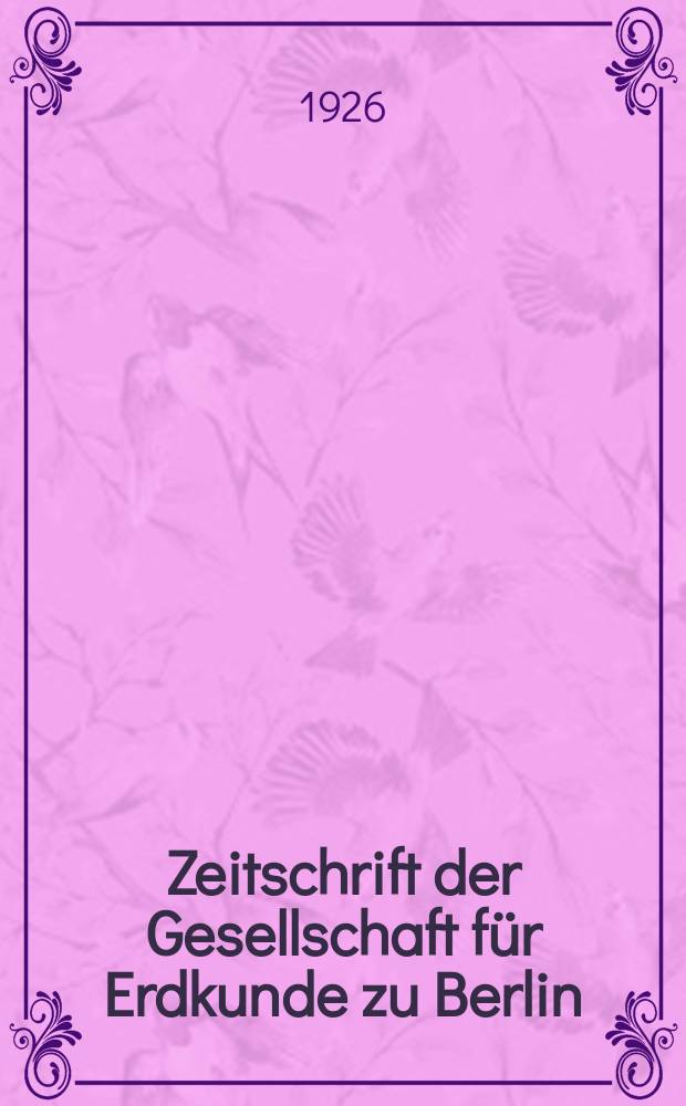Zeitschrift der Gesellschaft für Erdkunde zu Berlin : Als Fortsetzung der Zeitschrift für allgemeine Erdkunde. 1926, №2