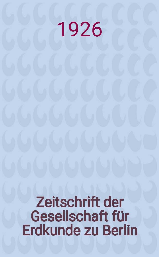 Zeitschrift der Gesellschaft für Erdkunde zu Berlin : Als Fortsetzung der Zeitschrift für allgemeine Erdkunde. 1926, №8