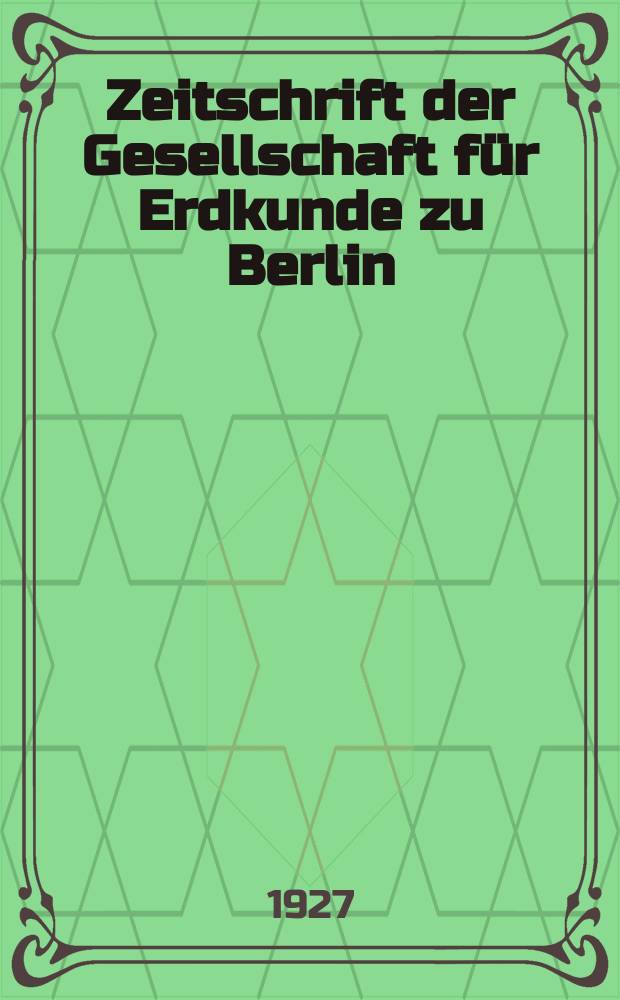 Zeitschrift der Gesellschaft für Erdkunde zu Berlin : Als Fortsetzung der Zeitschrift für allgemeine Erdkunde. 1927, №7