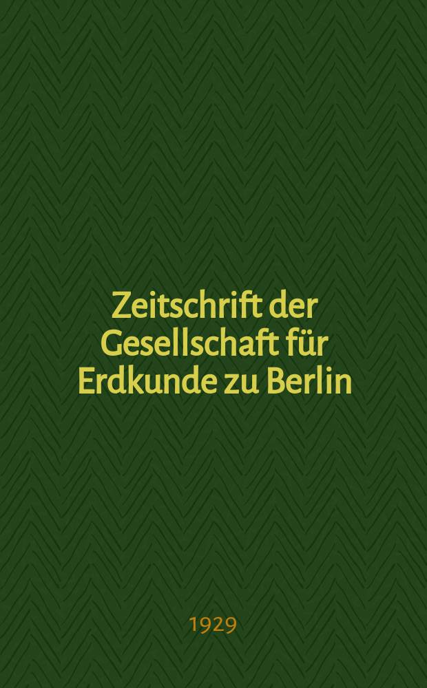 Zeitschrift der Gesellschaft f&uuml;r Erdkunde zu Berlin : Als Fortsetzung der Zeitschrift f&uuml;r allgemeine Erdkunde. 1929, №5