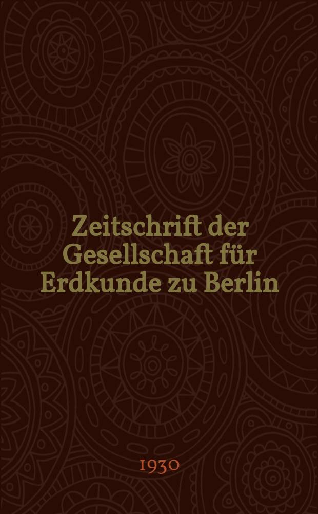 Zeitschrift der Gesellschaft für Erdkunde zu Berlin : Als Fortsetzung der Zeitschrift für allgemeine Erdkunde. 1930, №9/10
