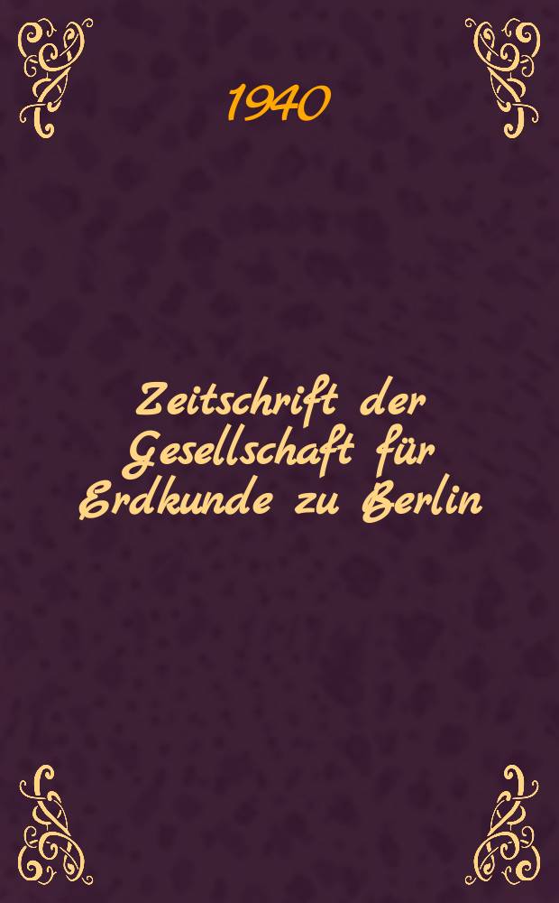 Zeitschrift der Gesellschaft für Erdkunde zu Berlin : Als Fortsetzung der Zeitschrift für allgemeine Erdkunde. 1940, №9/10