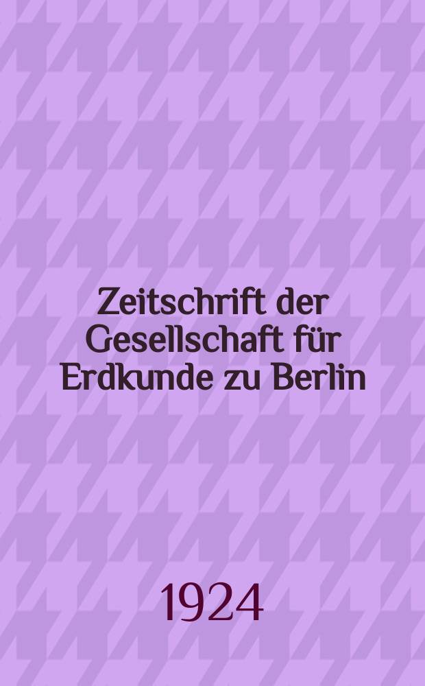 Zeitschrift der Gesellschaft f&uuml;r Erdkunde zu Berlin : Als Fortsetzung der Zeitschrift f&uuml;r allgemeine Erdkunde. 1924, №8/10