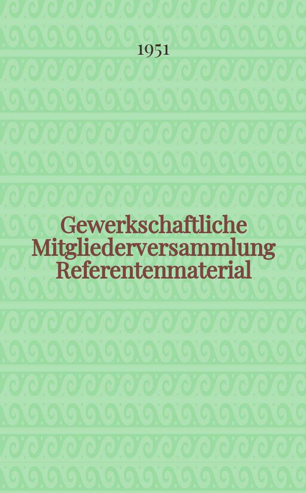 Gewerkschaftliche Mitgliederversammlung Referentenmaterial : Hrsg. vom Zentralvorstand der Gewerkschaft Kunst im FDGB