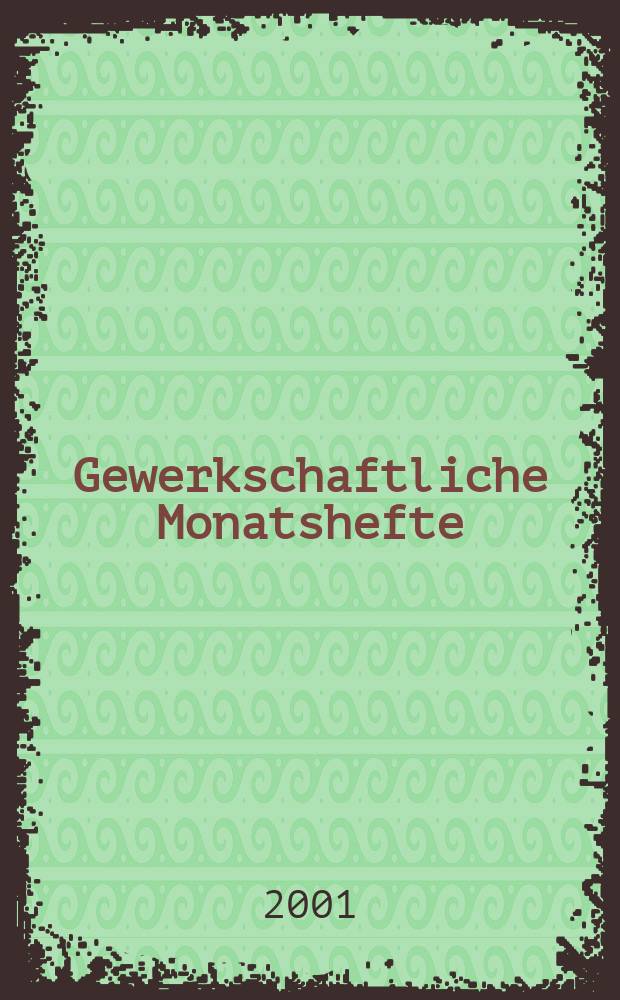 Gewerkschaftliche Monatshefte : Theorie und Praxis der Gemeinwirtschaft Hrsg. : Bundesvorstand des DGB. Jg.52 2001, H.6