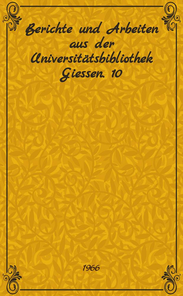 Berichte und Arbeiten aus der Universitätsbibliothek Giessen. 10 : Die Postinkunabeln der Universitätsbibliothek Giessen