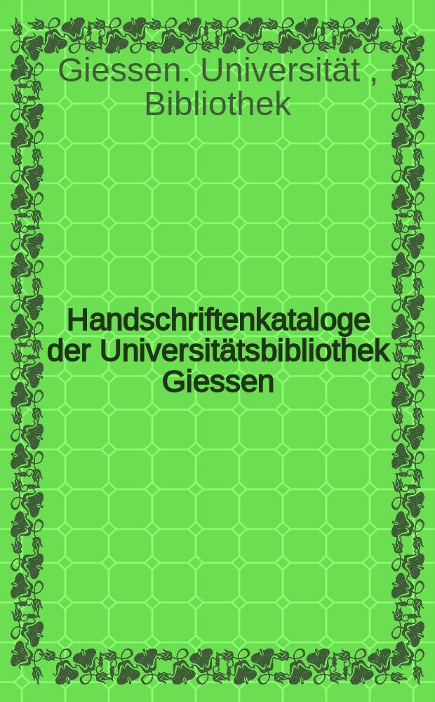 Handschriftenkataloge der Universitätsbibliothek Giessen