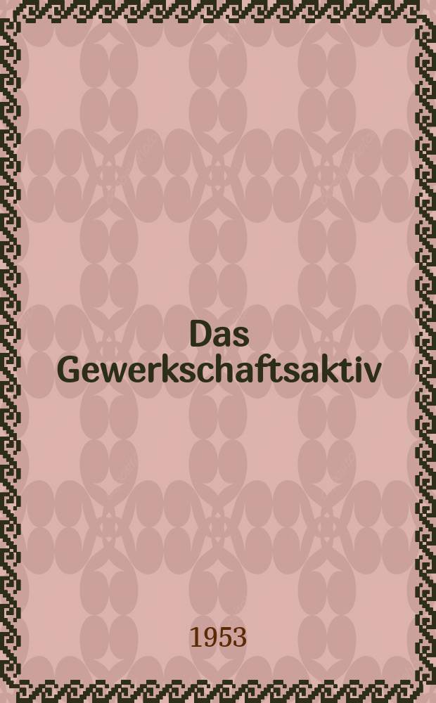 Das Gewerkschaftsaktiv : Zeitschorift f&uuml;r die Gewerkschaftsfunktion&auml;re in den Betrieben Hrsg. vom Bundesvorstand des Freien deutschen Gewerkschaftsbundes. Jg.2 1953, №11