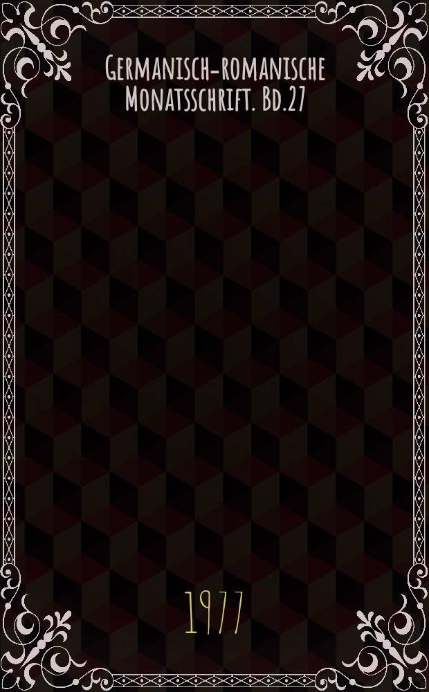 Germanisch-romanische Monatsschrift. Bd.27(58), H.4