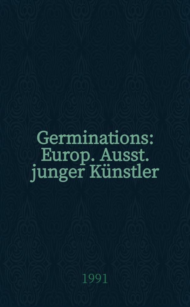 Germinations : Europ. Ausst. junger Künstler