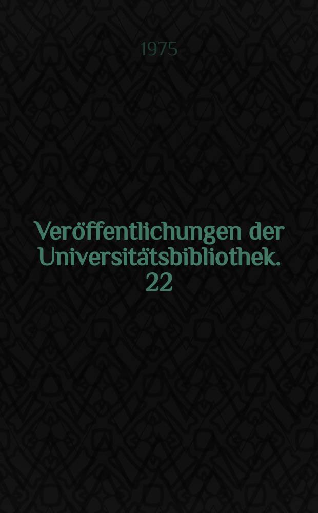 Veröffentlichungen der Universitätsbibliothek. 22 : Marxismus-Leninismus und allgemeine Gesellschaftswissenschaften Geschichte und historische Hilfswissenschaften