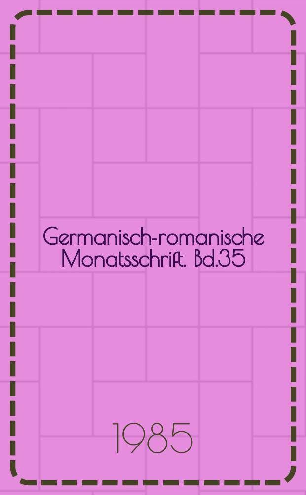 Germanisch-romanische Monatsschrift. Bd.35(66), H.1