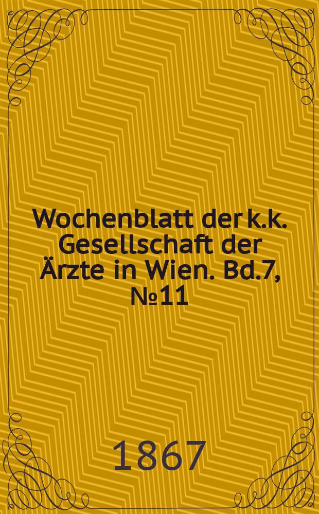 Wochenblatt der k.k. Gesellschaft der Ärzte in Wien. Bd.7, №11