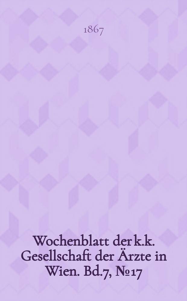 Wochenblatt der k.k. Gesellschaft der Ärzte in Wien. Bd.7, №17