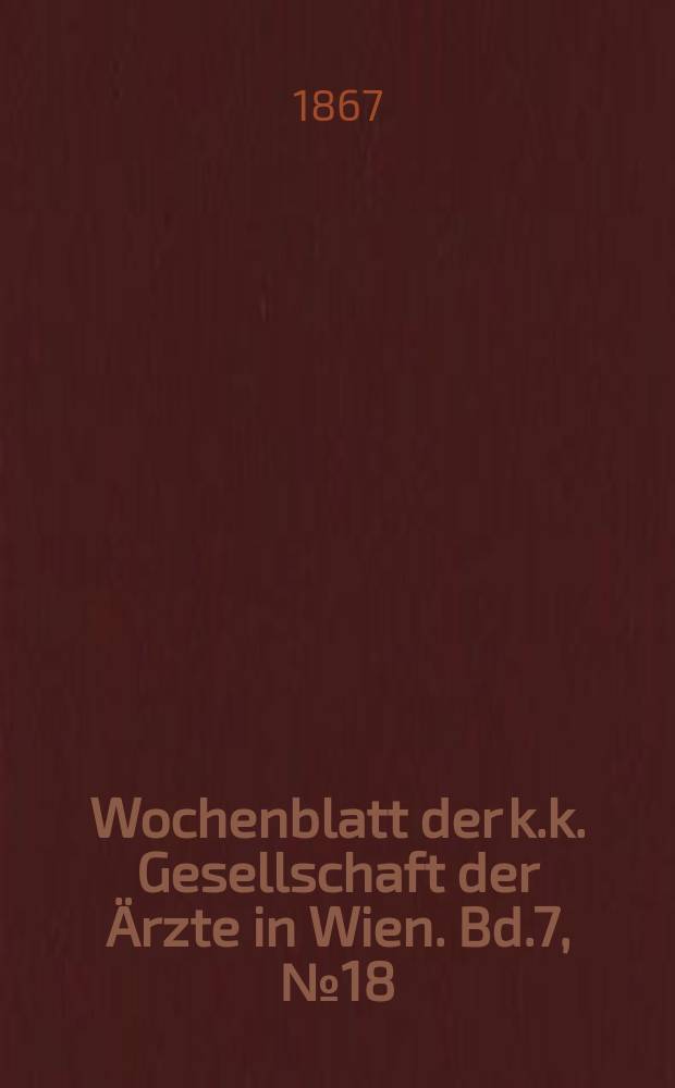 Wochenblatt der k.k. Gesellschaft der Ärzte in Wien. Bd.7, №18