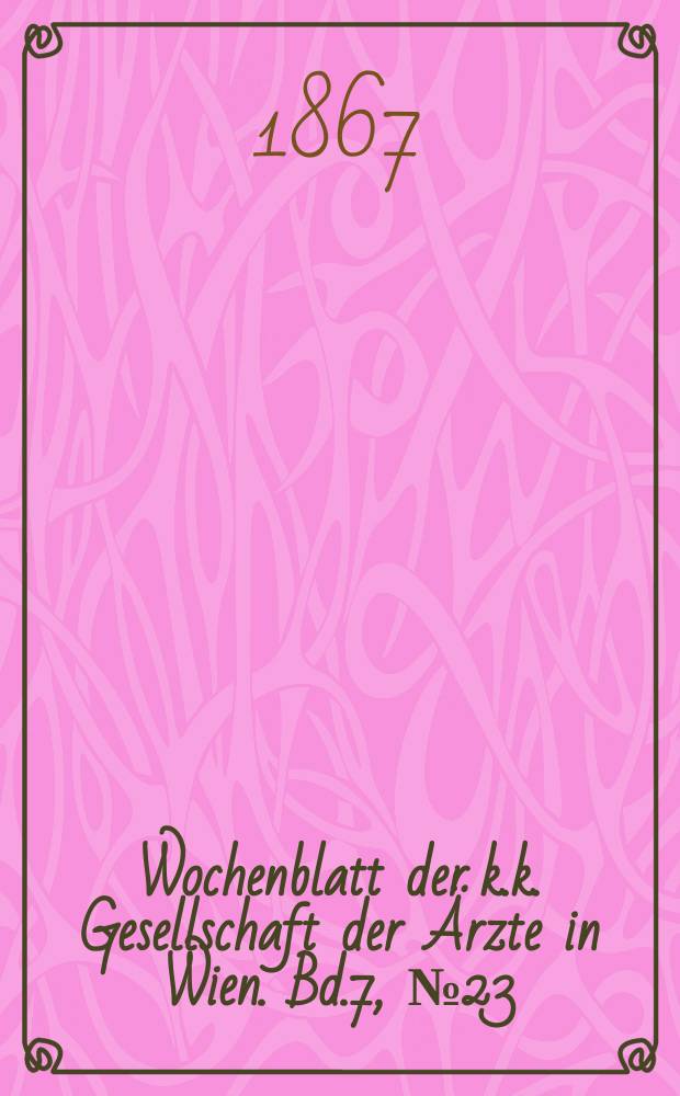 Wochenblatt der k.k. Gesellschaft der Ärzte in Wien. Bd.7, №23