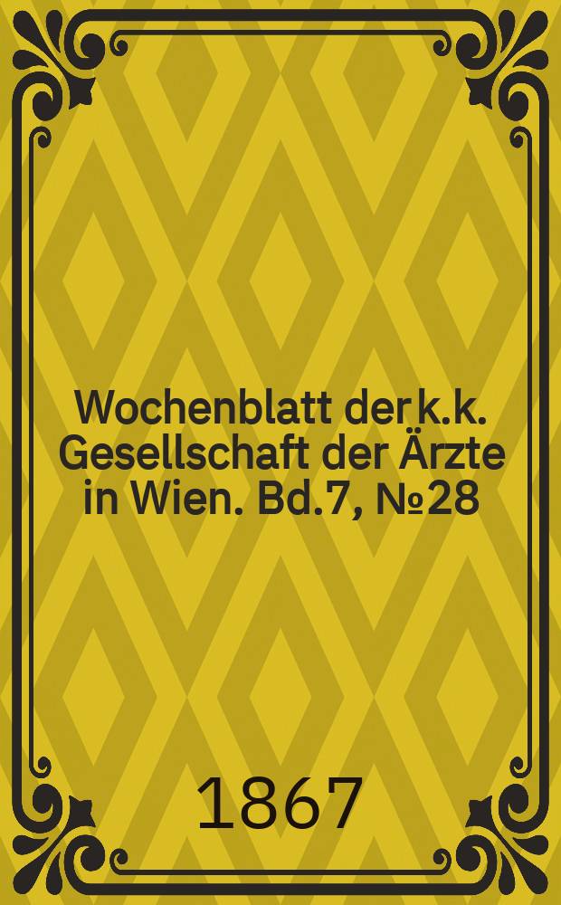 Wochenblatt der k.k. Gesellschaft der Ärzte in Wien. Bd.7, №28