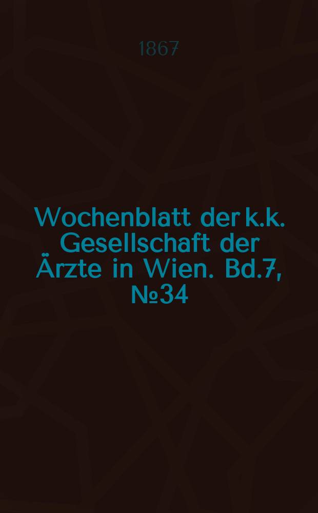 Wochenblatt der k.k. Gesellschaft der &Auml;rzte in Wien. Bd.7, №34