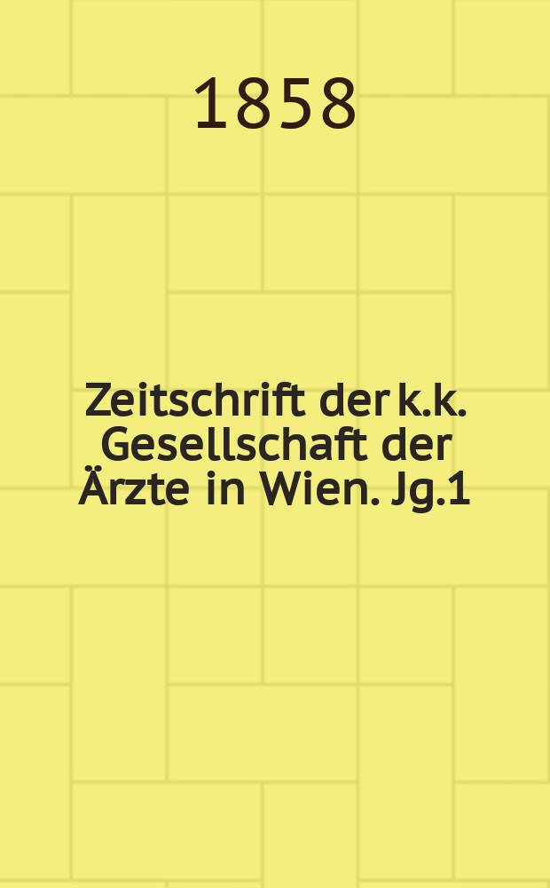 Zeitschrift der k.k. Gesellschaft der &Auml;rzte in Wien. Jg.1(14) 1858, №4